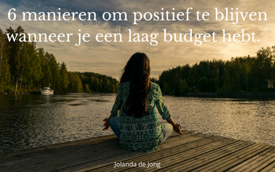 6 manieren om positief te blijven wanneer je een laag budget hebt. 